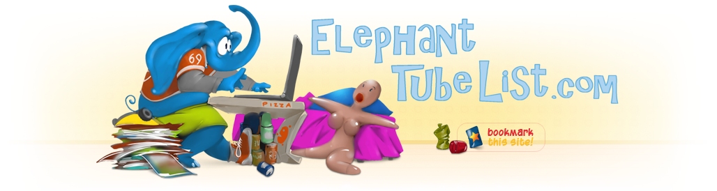 Elephant Tube List - Free Porn Tube Videos